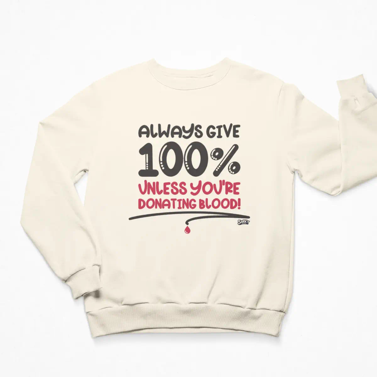 Always Give 100% Sweatshirt