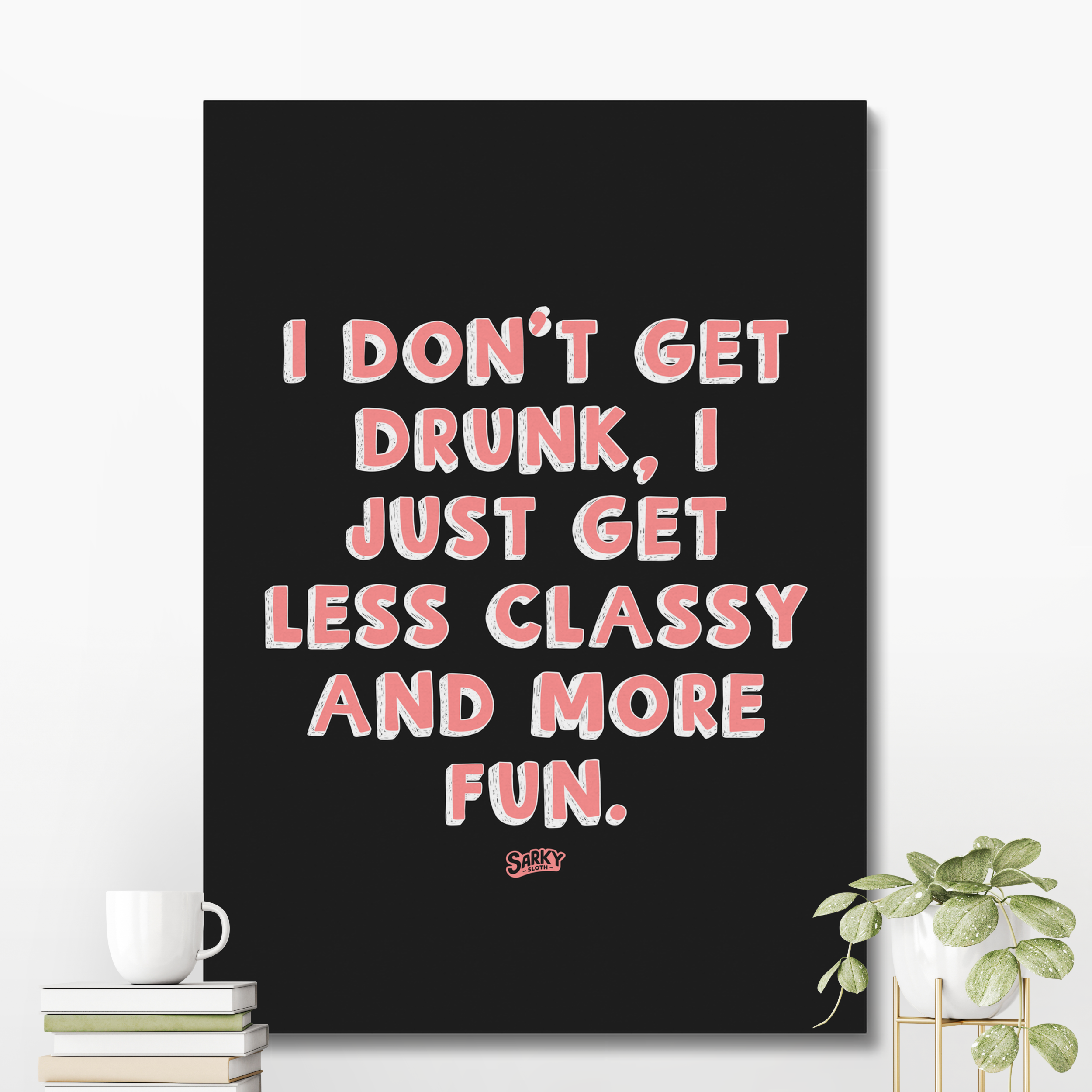 I Don't Get Drunk | Canvas Art Print