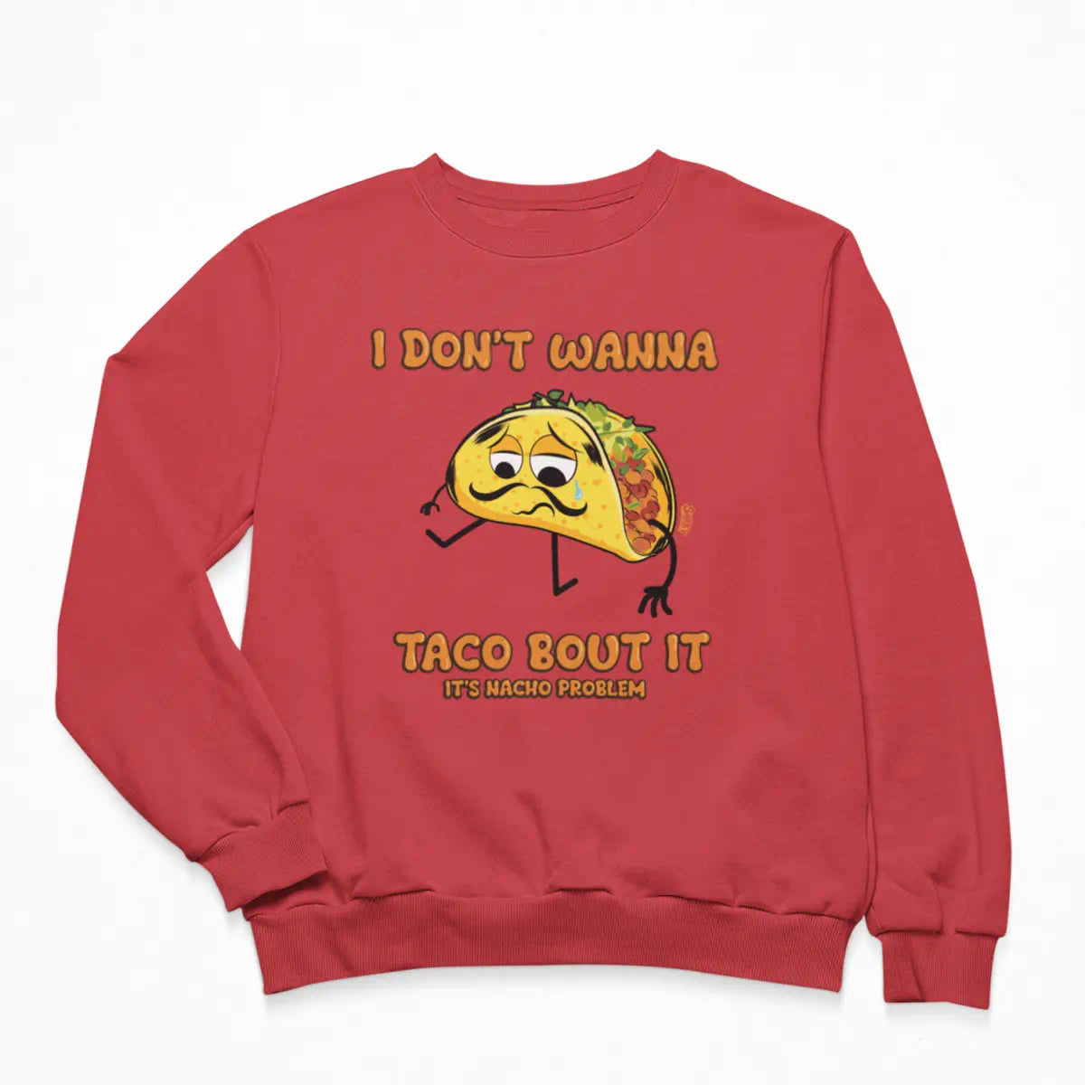 I Don't Wanna Taco Bout It Sweatshirt