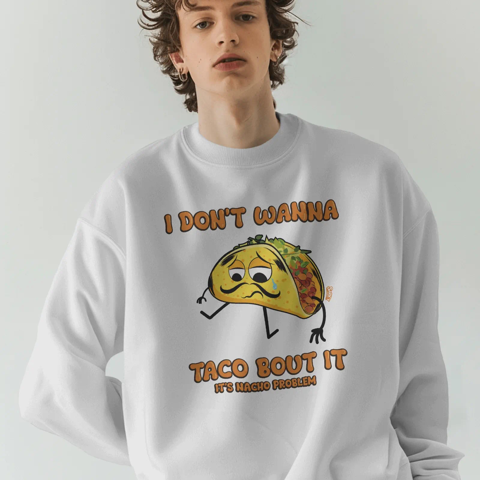 I Don't Wanna Taco Bout It Sweatshirt