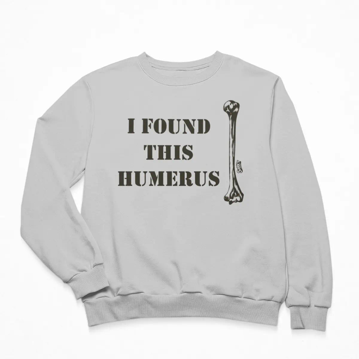 I Found This Humerus Sweatshirt