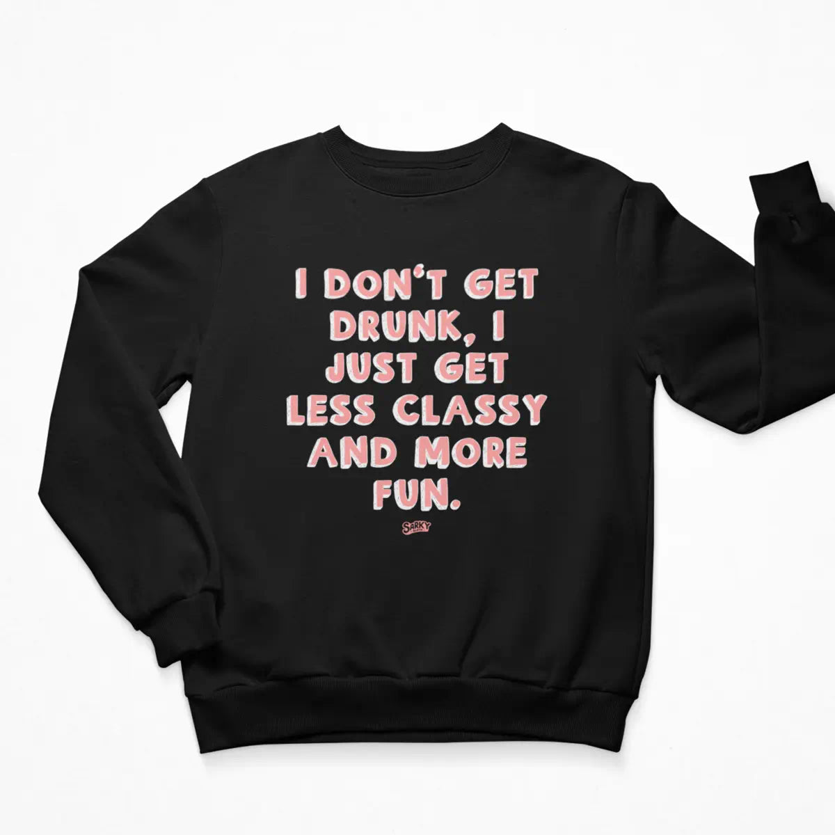 I Don't Get Drunk Sweatshirt