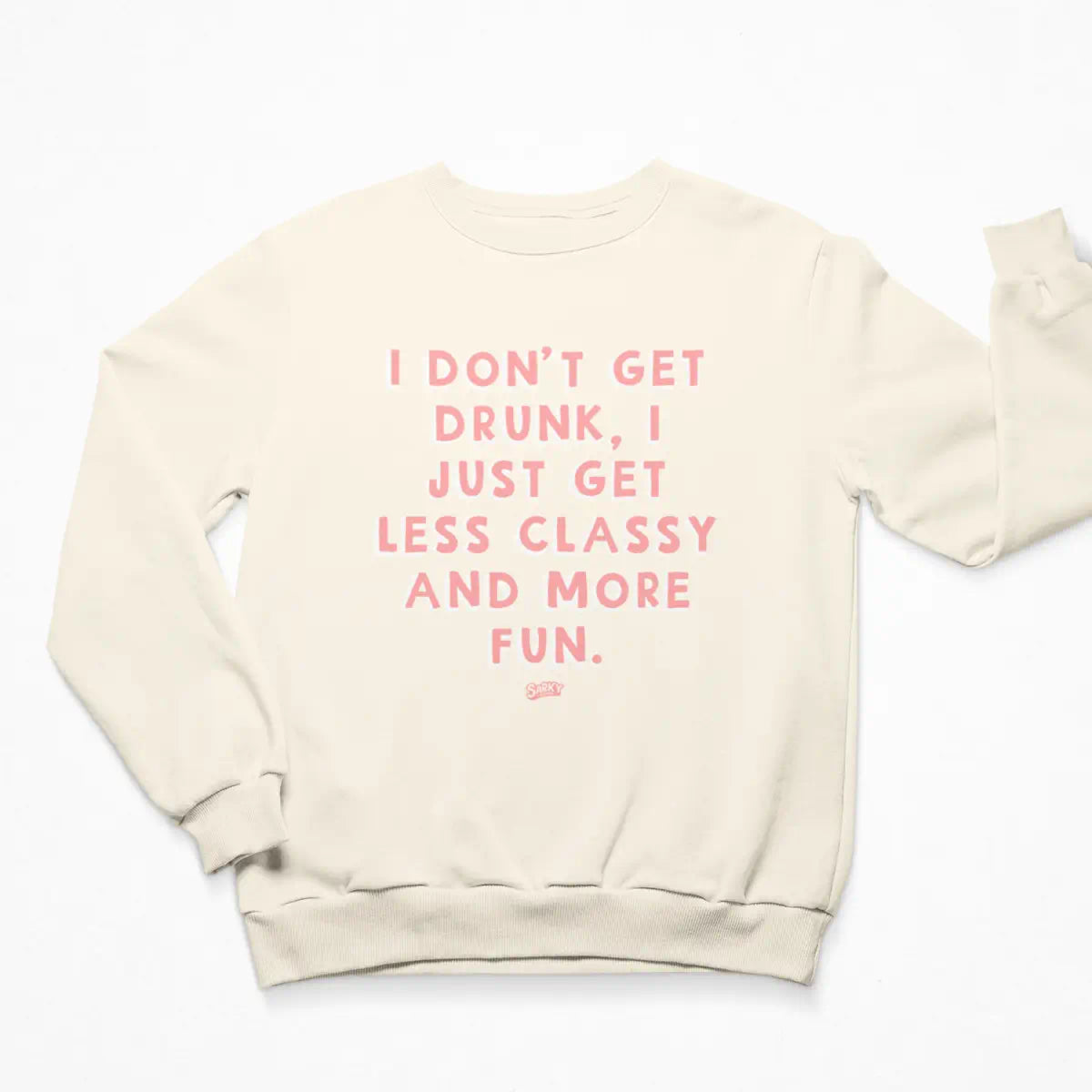 I Don't Get Drunk Sweatshirt