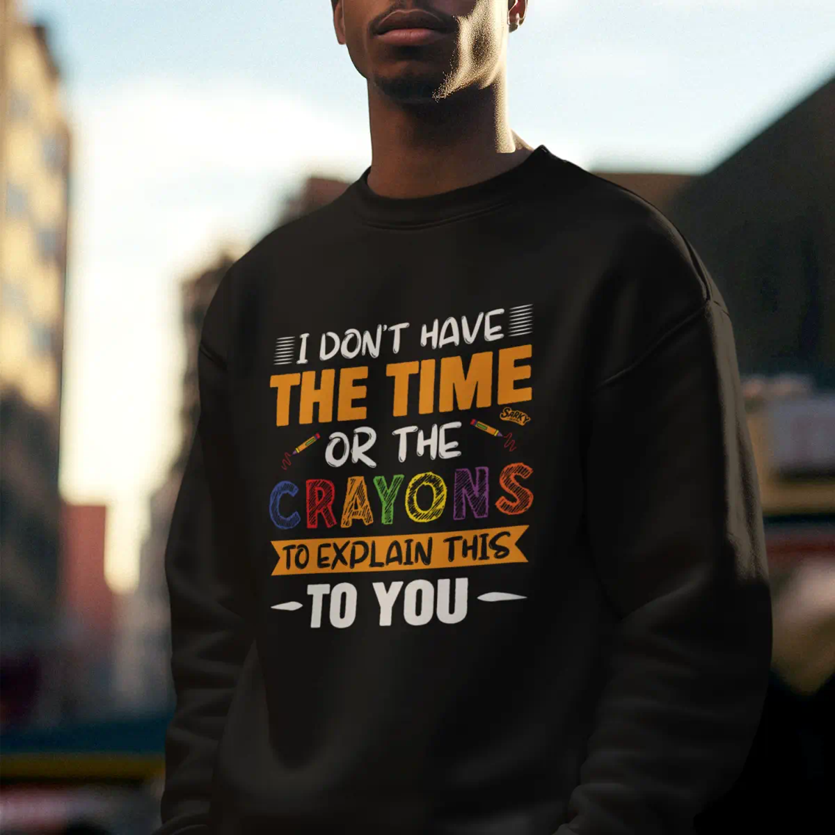 I Don't Have the Time CRAYONS  Sweatshirt