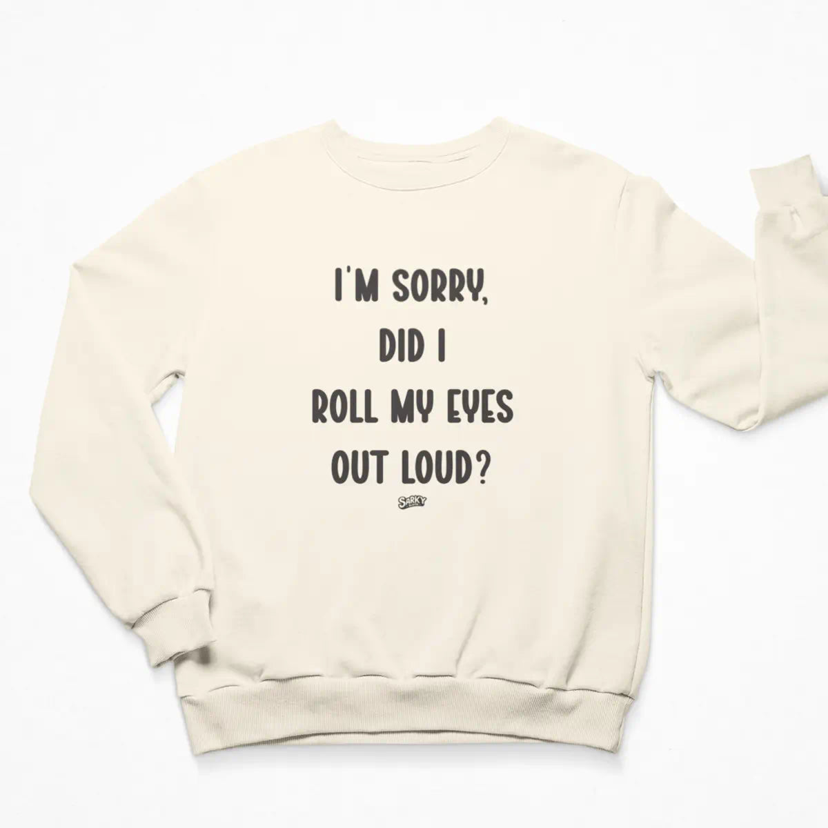 I'm Sorry, Did I Roll My Eyes Sweatshirt