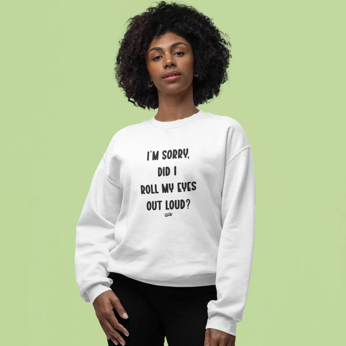 I'm Sorry, Did I Roll My Eyes Sweatshirt