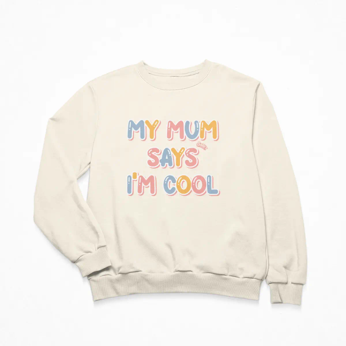 My Mum says I'm Cool Sweatshirt