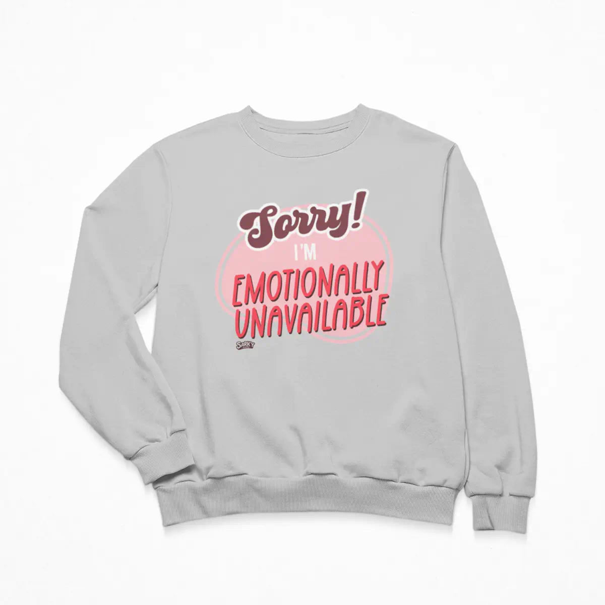 Sorry Emotionally Unavailable Sweatshirt