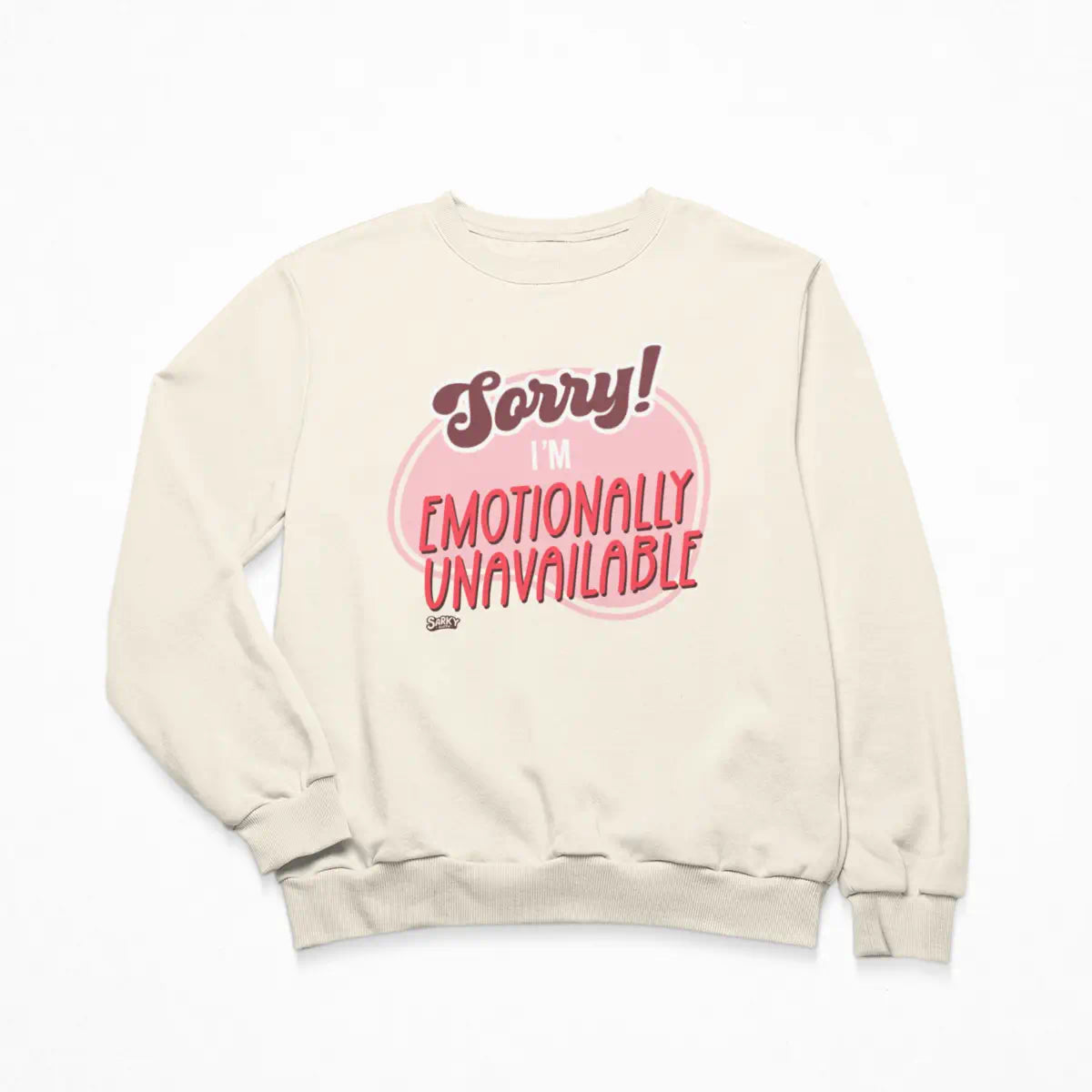 Sorry Emotionally Unavailable Sweatshirt