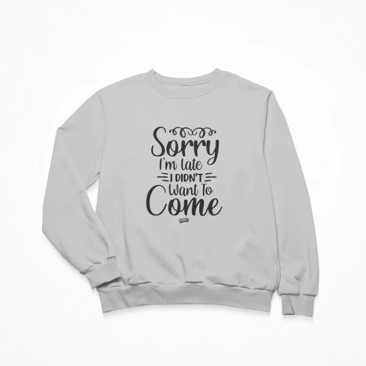 Sorry I'm Late Sweatshirt