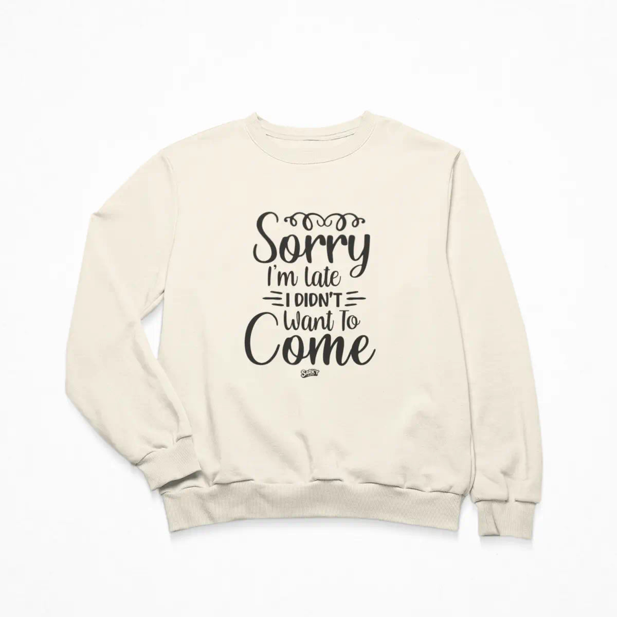 Sorry I'm Late Sweatshirt