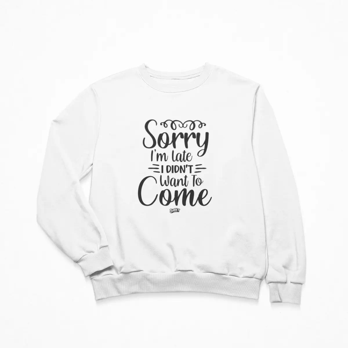 Sorry I'm Late Sweatshirt