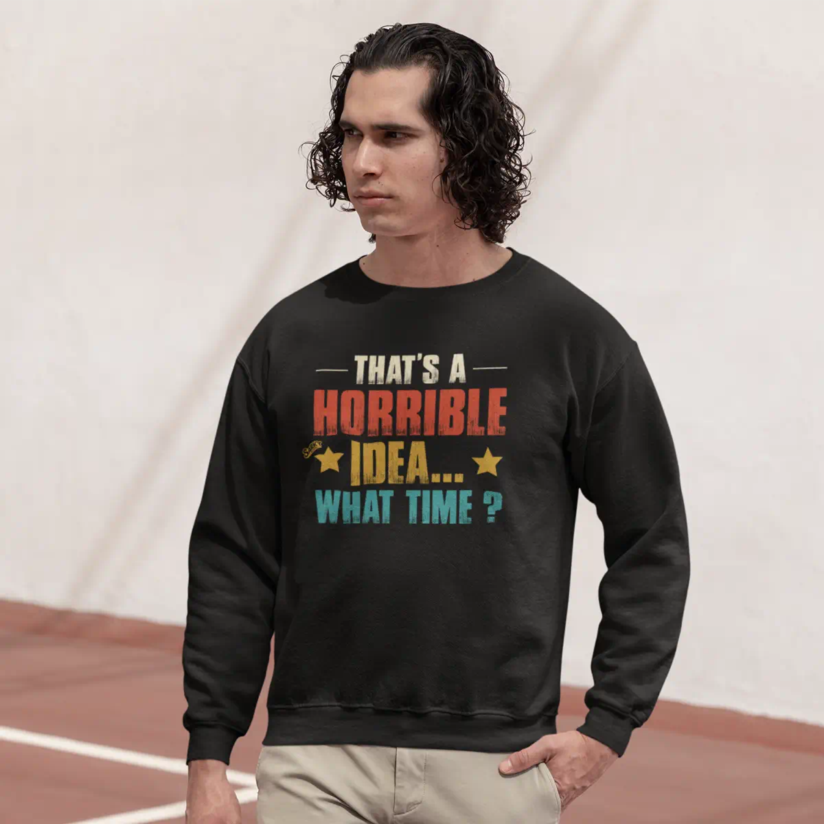 That's a Horrible Idea Sweatshirt